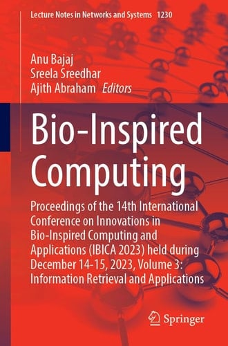 Bio-Inspired Computing Proceedings of the 14th International Conference on Innovations in Bio-Inspired Computing and Applications (IBICA 2023) held during December 14-15, 2023, Volume 3: Information Retrieval and Applications