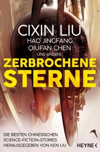 Zerbrochene Sterne Erzählungen - Mit einer bislang unveröffentlichten Story von Cixin Liu
