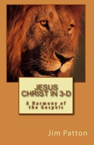 Jesus Christ In 3-D A Harmony of the Gospels
