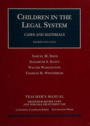 Davis, Scott, Wadlington and Whitebread's Children in the Legal System, 4th (University Casebook Series)