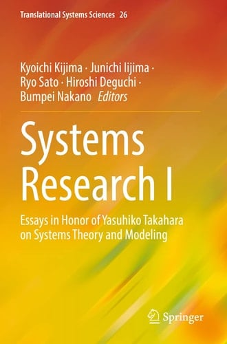 Systems Research I Essays in Honor of Yasuhiko Takahara on Systems Theory and Modeling
