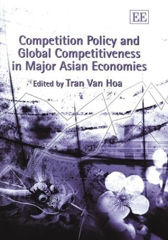 Competition Policy and Global Competitiveness in Major Asian Economies