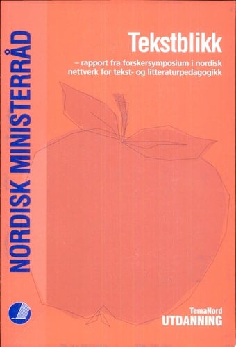 Tekstblikk rapport fra Forskersymposium i Nordisk nettverk for tekst- og litteraturpedagogikk