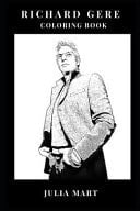 Richard Gere Coloring Book Dedicated Humanitarian and Romance Lead Man, Golden Globe Winner and Sex Symbol Inspired Adult Coloring Book