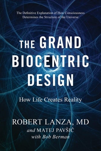 The Grand Biocentric Design How Life Creates Reality