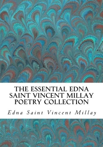 The Essential Edna Saint Vincent Millay Poetry Collection