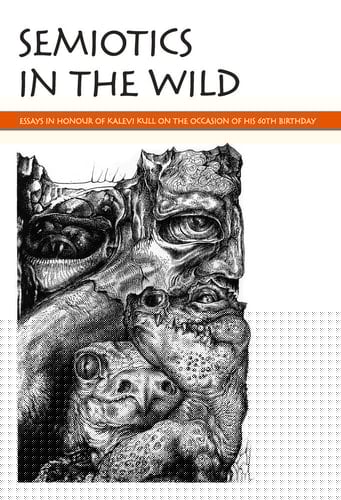 Semiotics in the Wild Essays in Honour of Kalevi Kull on the Occasion of His 60th Birthday