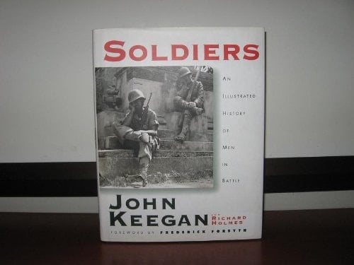 Soldiers A History of Men in Battle