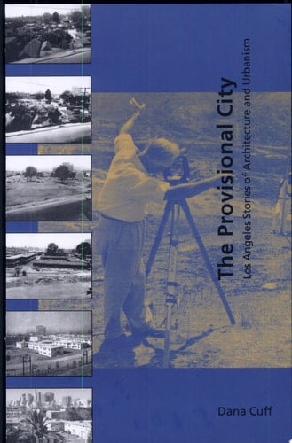 The Provisional City Los Angeles Stories of Architecture and Urbanism