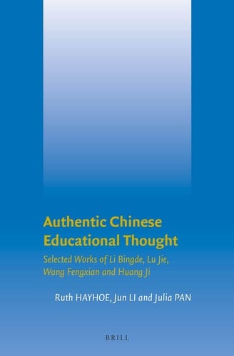 Authentic Chinese Educational Thought - Selected Works of Li Bingde, Lu Jie, Wang Fengxian and Huang Ji