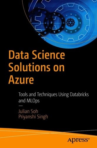Data Science Solutions on Azure: Tools and Techniques Using Databricks and MLOps