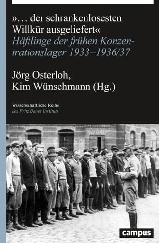 ... der schrankenlosesten Willkür ausgeliefert Häftlinge der frühen Konzentrationslager 1933-1936/37