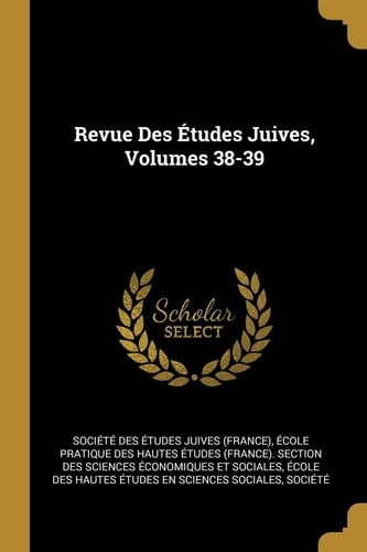 Revue Des Études Juives, Volumes 38-39