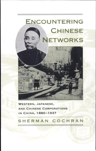 Encountering Chinese Networks Western, Japanese, and Chinese Corporations in China, 1880-1937