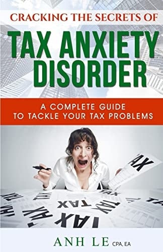 Cracking the Secrets of Tax Anxiety Disorder The Complete Guide to Tackle Your Tax Problems