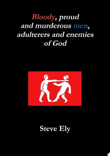 Bloody, proud and murderous men, adulterers and enemies of God