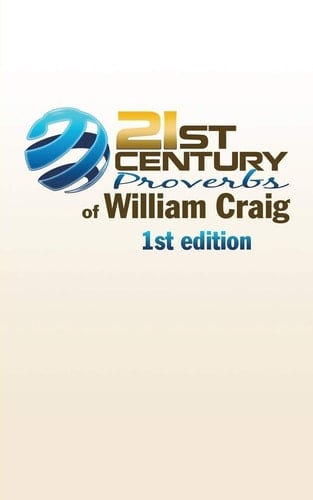 21st Century Proverbs of William Craig 1st Edition