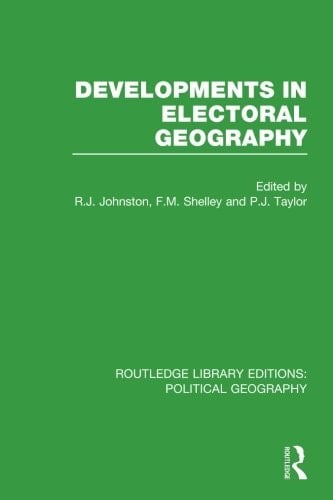Developments in Electoral Geography (Routledge Library Editions: Political Geography)