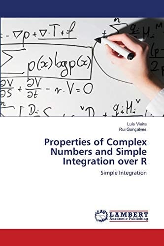 Properties of Complex Numbers and Simple Integration over R: Simple Integration