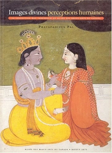 Images Divines, Perceptions Humaines La Collection Max Tanenbaum d'Art d'Asie du Sud et de l'Himalaya au Musee des Beaux-Arts du Canada