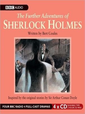 The Further Adventures Of Sherlock Holmes: Inspired By The Original Stories Of Sir Arthur Conan Doyle