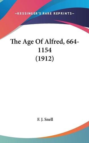 The Age Of Alfred, 664-1154 (1912)
