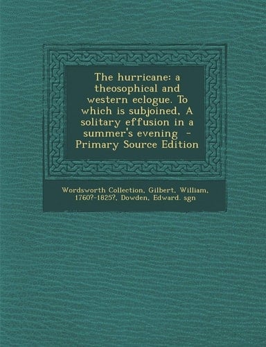 The hurricane: a theosophical and western eclogue. To which is subjoined, A solitary effusion in a summer's evening