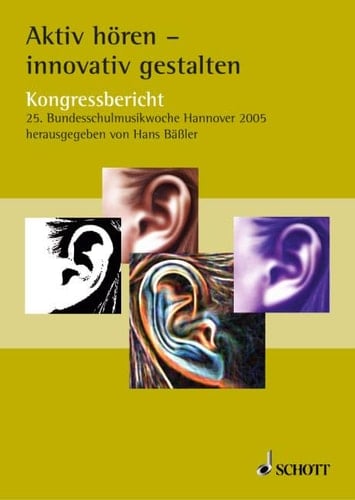 Aktiv hören, innovativ gestalten Kongressbericht, 25. Bundesschulmusikwoche Hannover 2004