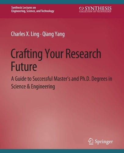 Crafting Your Research Future A Guide to Successful Master's and Ph.D. Degrees in Science & Engineering