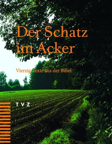 Der Schatz im Acker Vierzig Texte aus der Bibel