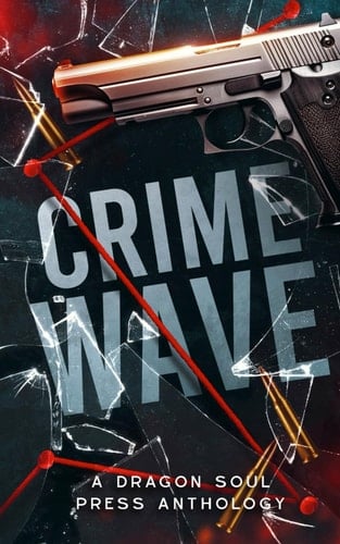 Crime Wave: A Dragon Soul Press Anthology