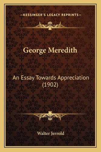 George Meredith: An Essay Towards Appreciation (1902)