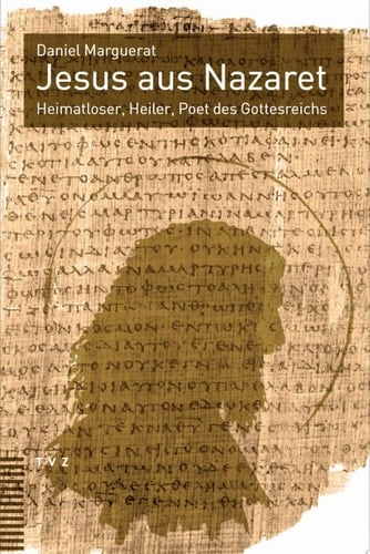 Jesus aus Nazaret Heimatloser, Heiler, Poet des Gottesreichs