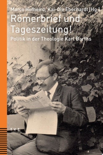 Römerbrief und Tageszeitung! Politik in der Theologie Karl Barths