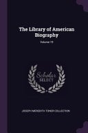 The Library of American Biography; Volume 19