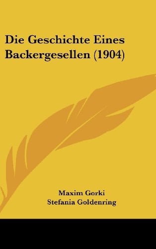 Die Geschichte Eines Backergesellen (1904) (German Edition)