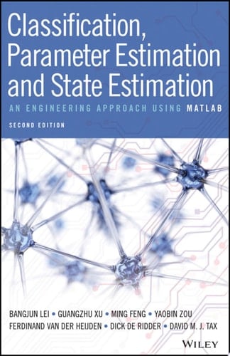 Classification, Parameter Estimation and State Estimation An Engineering Approach Using MATLAB