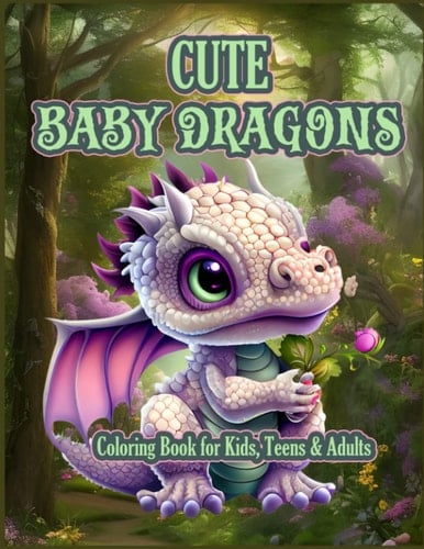 CUTE BABY DRAGONS COLORING BOOK: Coloring Book for Kids, Teens, & Adults to Calm and Help You Relax.
