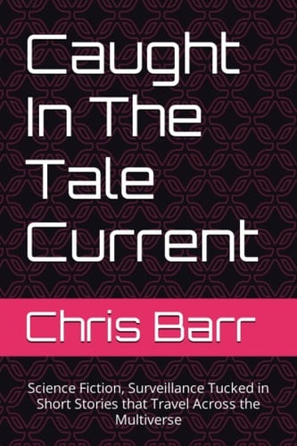 Caught In The Tale Current: Science Fiction, Surveillance Tucked in Short Stories that Travel Across the Multiverse