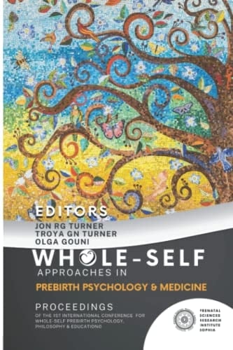 WHOLE-SELF APPROACHES IN PREBIRTH PSYCHOLOGY & MEDICINE: PROCEEDINGS OF THE 1ST INTERN. CONFERENCE