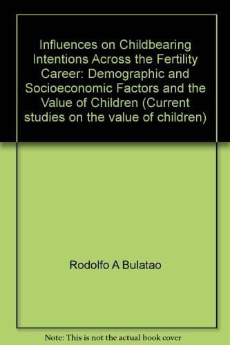 Influences on Childbearing Intentions Across the Fertility Career Demographic and Socioeconomic Factors and the Value of Children
