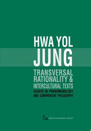 Transversal Rationality and Intercultural Texts Essays in Phenomenology and Comparative Philosophy
