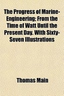 The Progress of Marine-Engineering; from the Time of Watt Until the Present Day with Sixty-Seven Illustrations