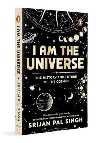 I Am the Universe The History and Future of the Cosmos (Easy-To-Read Space Book for Curious Minds Engaging Descriptions, Facts, Discoveries about the Universe, Solar System and Beyond Ages 13+)