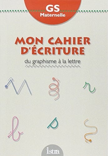 Mon cahier d'écriture du graphisme à la lettre