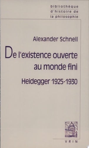 De l'existence ouverte au monde fini Heidegger, 1925-1930