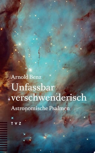 Unfassbar verschwenderisch Astronomische Psalmen