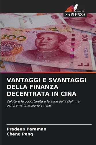 VANTAGGI E SVANTAGGI DELLA FINANZA DECENTRATA IN CINA: Valutare le opportunità e le sfide della DeFi nel panorama finanziario cinese (Italian Edition)
