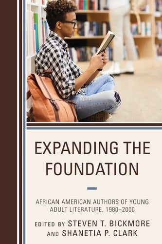 Expanding the Foundation African American Authors of Young Adult Literature, 1980–2000