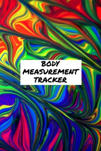 Body Measurement Tracker for Weight Loss: Body Measurement Tracker Log Book, Body Measurement Tracker chart to Keep Record of Weight, Body Shape, and Body Size